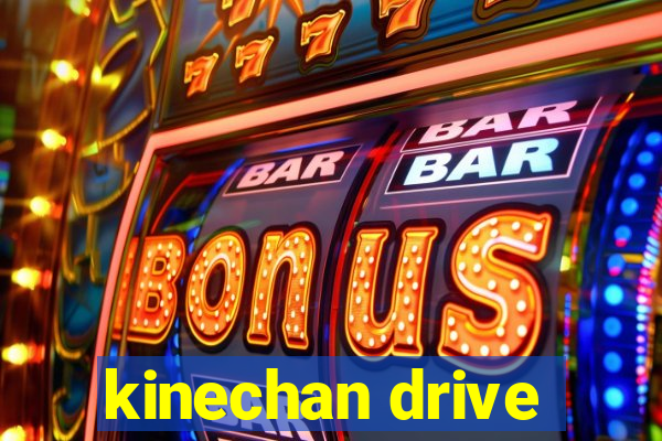 kinechan drive